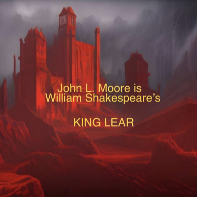 An artistic rendering of a castle in shades of red looms in the foreground, a grey sky and landscape looming in the background. Text reads: John L. Moore is William Shakespeare's KING LEAR.