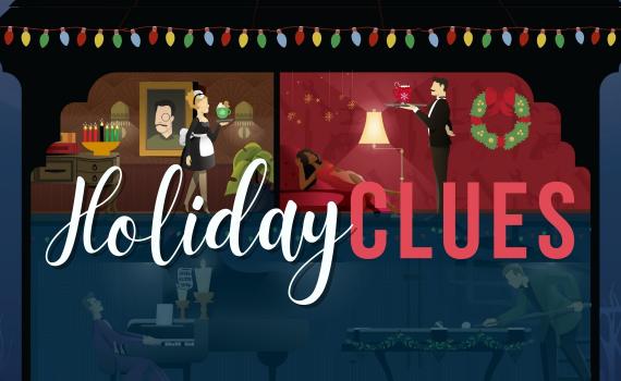 A cutaway of a mansion with characters inside enjoying holiday festivities. The text overlaid on top of the image reads "HOLIDAY CLUES"