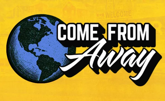 Logo for Come From Away. Globe with text, and a yellow background with Newfoundland imagery.